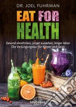 Eat for HealthGesund abnehmen, jünger aussehen, länger leben - Die Verjüngungskur für Körper und Geist. E-book. Formato EPUB ebook