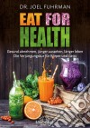 Eat for HealthGesund abnehmen, jünger aussehen, länger leben - Die Verjüngungskur für Körper und Geist. E-book. Formato EPUB ebook di Joel Fuhrman