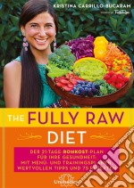 The Fully Raw DietDer 21-Tage-Rohkost-Plan für Ihre Gesundheit: Mit Menü- und Trainingsplänen, wertvollen Tipps und 75 Rezepten. E-book. Formato EPUB