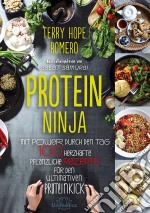 Protein NinjaMit Power durch den Tag - 100 herzhafte pflanzliche Rezpete für den ultimativen Proteinkick. E-book. Formato EPUB