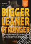 Bigger Leaner StrongerMuskelaufbau und Fettverlust ohne Hungern und ohne komplizierte Trainingspläne – der natürliche Weg zum idealen Männerkörper. E-book. Formato EPUB ebook di Michael Matthews