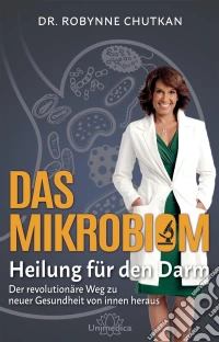 Das Mikrobiom - Heilung für den DarmDer revolutionäre Weg zu neuer Gesundheit von Innen heraus. E-book. Formato EPUB ebook