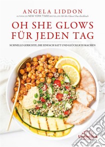 Oh She Glows für jeden Tag. E-book. Formato EPUB ebook di Angela Liddon