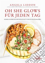 Oh She Glows für jeden Tag. E-book. Formato EPUB