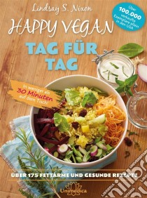 Happy Vegan Tag für TagIn weniger als 30 Minuten auf dem Tisch - über 175 fettarme und gesunde Rezepte. E-book. Formato EPUB ebook di Lindsay S. Nixon