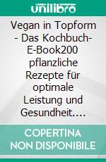 Vegan in Topform - Das Kochbuch- E-Book200 pflanzliche Rezepte für optimale Leistung und Gesundheit. E-book. Formato EPUB ebook