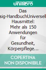 Das Essig-HandbuchUniverselles Hausmittel: Mehr als 150 Anwendungen für Gesundheit, Körperpflege und einen nachhaltigen Haushalt. E-book. Formato EPUB ebook