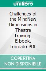 Challenges of the MindNew Dimensions in Theatre Training. E-book. Formato PDF ebook di Christine Schmalor