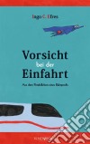 Vorsicht bei der EinfahrtAus dem Pendelleben eines Bahnprofis. E-book. Formato EPUB ebook