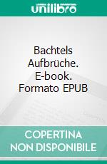 Bachtels Aufbrüche. E-book. Formato EPUB ebook di Hans Rudolf Ruchti