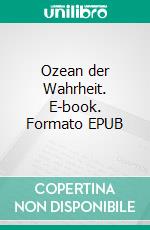 Ozean der Wahrheit. E-book. Formato EPUB ebook di AURIN S. AURIN S.