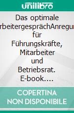 Das optimale MitarbeitergesprächAnregungen für Führungskräfte, Mitarbeiter und Betriebsrat. E-book. Formato EPUB ebook