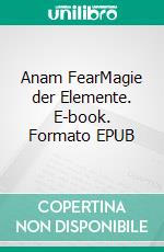 Anam FearMagie der Elemente. E-book. Formato EPUB ebook di Luna Wood