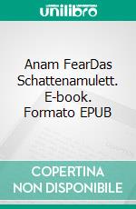 Anam FearDas Schattenamulett. E-book. Formato EPUB