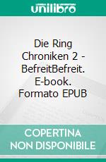 Die Ring Chroniken 2 - BefreitBefreit. E-book. Formato EPUB ebook di Erin Lenaris