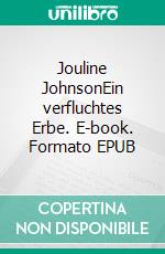 Jouline JohnsonEin verfluchtes Erbe. E-book. Formato EPUB ebook di Felizitas Montforts