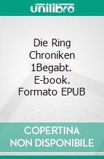 Die Ring Chroniken 1Begabt. E-book. Formato EPUB ebook