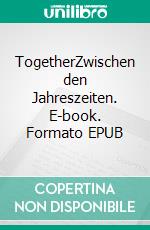 TogetherZwischen den Jahreszeiten. E-book. Formato EPUB ebook di Katrin Gindele