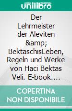 Der Lehrmeister der Aleviten & BektaschisLeben, Regeln und Werke von Haci Bektas Veli. E-book. Formato EPUB ebook di Hüseyin ÖZCAN