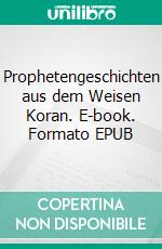 Prophetengeschichten aus dem Weisen Koran. E-book. Formato EPUB ebook di Shahada Sharelle Abdul Haqq