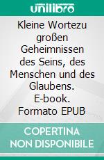 Kleine Wortezu großen Geheimnissen des Seins, des Menschen und des Glaubens. E-book. Formato EPUB ebook di Bediuzzaman Said Nursi