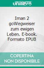 Iman 2 goWegweiser zum ewigen Leben. E-book. Formato EPUB ebook