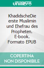 KhadidscheDie erste Muslimin und Ehefrau des Propheten. E-book. Formato EPUB ebook di Resit Haylamaz