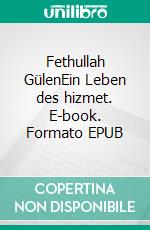 Fethullah GülenEin Leben des hizmet. E-book. Formato EPUB ebook di Jon Pahl