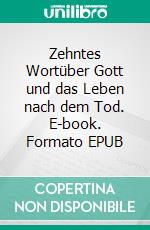 Zehntes Wortüber Gott und das Leben nach dem Tod. E-book. Formato EPUB ebook