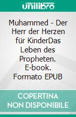 Muhammed - Der Herr der Herzen für KinderDas Leben des Propheten. E-book. Formato EPUB