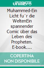 Muhammed-Ein Licht fu¨r die WeltenEin spannender Comic über das Leben des Propheten. E-book. Formato EPUB ebook