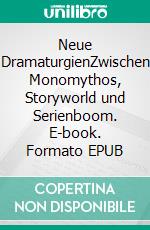 Neue DramaturgienZwischen Monomythos, Storyworld und Serienboom. E-book. Formato EPUB ebook