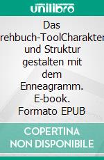 Das Drehbuch-ToolCharaktere und Struktur gestalten mit dem Enneagramm. E-book. Formato EPUB