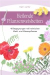 Heilende Pflanzenweisheiten48 Begegnungen mit heimischen Wald- und Wiesenpflanzen. E-book. Formato EPUB ebook