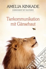 Tierkommunikation mit GänsehautAmelia Kinkade kommuniziert mit Wildtieren. E-book. Formato EPUB