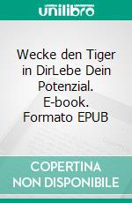 Wecke den Tiger in DirLebe Dein Potenzial. E-book. Formato EPUB ebook di Carsta Tenscher