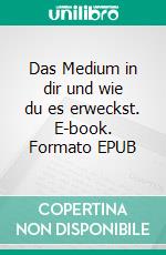 Das Medium in dir und wie du es erweckst. E-book. Formato EPUB ebook di Gordon Smith