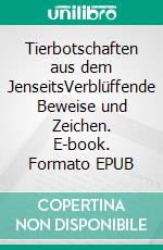 Tierbotschaften aus dem JenseitsVerblüffende Beweise und Zeichen. E-book. Formato EPUB ebook di Karen A. Anderson