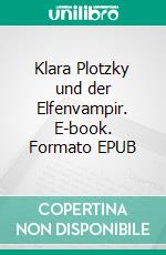 Klara Plotzky und der Elfenvampir. E-book. Formato EPUB