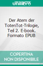 Der Atem der TotenTot-Trilogie, Teil 2. E-book. Formato EPUB ebook