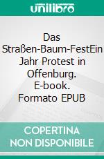 Das Straßen-Baum-FestEin Jahr Protest in Offenburg. E-book. Formato EPUB ebook