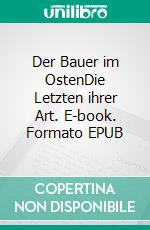 Der Bauer im OstenDie Letzten ihrer Art. E-book. Formato EPUB ebook di Bernd Hauswald