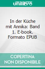 In der Küche mit Annika: Band 1. E-book. Formato EPUB ebook di Annika Kastner