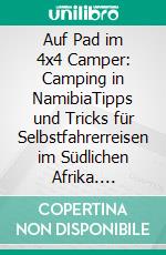 Auf Pad im 4x4 Camper: Camping in NamibiaTipps und Tricks für Selbstfahrerreisen im Südlichen Afrika. E-book. Formato EPUB ebook
