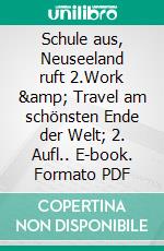 Schule aus, Neuseeland ruft 2.Work & Travel am schönsten Ende der Welt; 2. Aufl.. E-book. Formato PDF ebook di Philip Raillon