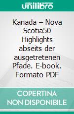 Kanada – Nova Scotia50 Highlights abseits der ausgetretenen Pfade. E-book. Formato PDF ebook