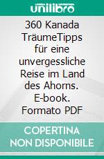 360 Kanada TräumeTipps für eine unvergessliche Reise im Land des Ahorns. E-book. Formato PDF ebook di Christian Dose