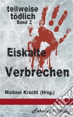 Eiskalte Verbrechenteilweise tödlich, Band 2. E-book. Formato EPUB