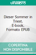 Dieser Sommer in Triest. E-book. Formato EPUB ebook di Udo Weinbörner