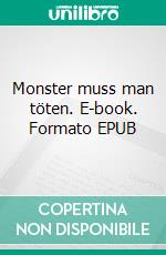 Monster muss man töten. E-book. Formato EPUB ebook di Marvin Buchecker